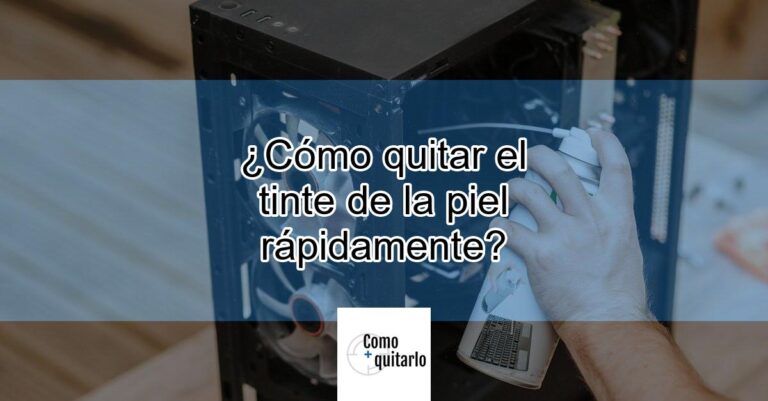 Cómo quitar el tinte de la piel rápidamente Actualizado marzo 2024