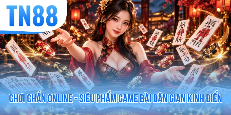 Chơi Chắn Online - Siêu Phẩm Game Bài Dân Gian Kinh Điển